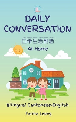 Daily Conversation At Home (Bilingual Cantonese-English) by Leong, Farina