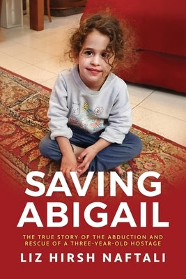 Saving Abigail by Naftali, Liz Hirsh