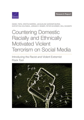 Countering Domestic Racially and Ethnically Motivated Violent Terrorism on Social Media: Introducing the Racist and Violent Extremist Flock Tool by Tapia, Daniel