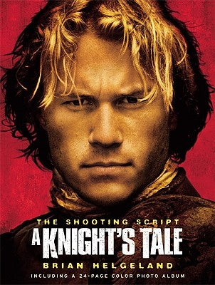 A Knight's Tale: The Shooting Script by Helgeland, Brian