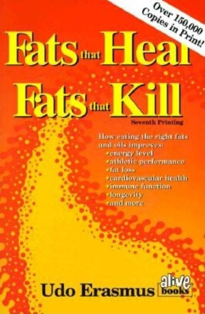 Fats That Heal, Fats That Kill by Erasmus, Udo