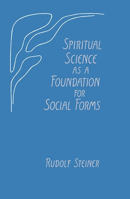 Spiritual Science as a Foundation for Social Forms: (Cw 199) by Steiner, Rudolf