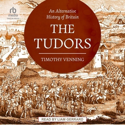 An Alternative History of Britain: The Tudors by Venning, Timothy