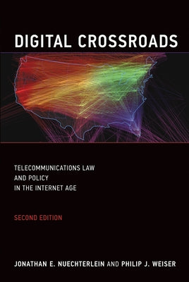 Digital Crossroads, Second Edition: Telecommunications Law and Policy in the Internet Age by Nuechterlein, Jonathan E.