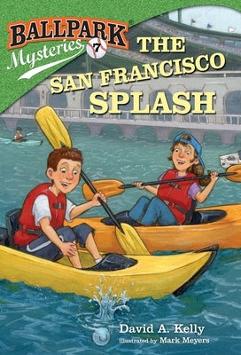 Ballpark Mysteries #7: The San Francisco Splash by Kelly, David A.