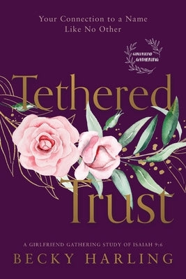 Tethered Trust: Your Connection to a Name Like No Other by Harling, Becky