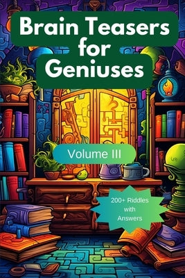 Brain Teasers for Geniuses: Volume III by Hazra, A.
