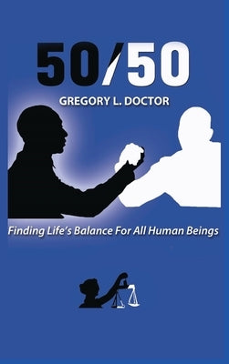 50/50: Finding Life's Balance for All Human Beings by Doctor, Gregory L.