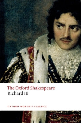 The Tragedy of King Richard III: The Oxford Shakespearethe Tragedy of King Richard III by Shakespeare, William