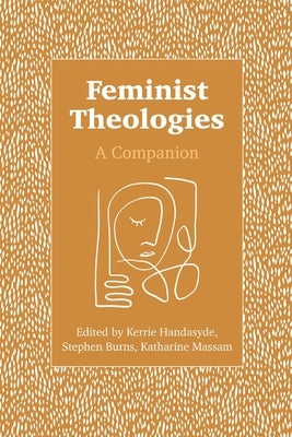 Feminist Theologies: A Companion by Handasyde, Kerrie