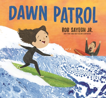 Dawn Patrol: A Father and Daughter Surfing Story by Sayegh, Rob