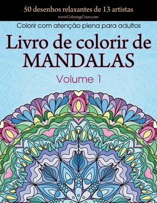 Livro de colorir de mandalas: 50 desenhos relaxantes de 13 artistas, Colorir com atenção plena para adultos volume 1 by Coloringcraze