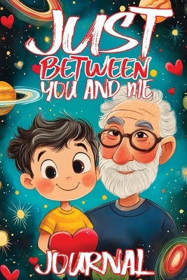 Just Between You and Me Journal: A Pass Back and Forth Diary for Grandpa and Grandson, Filled with Prompts for Meaningful Conversations, Guided by Lov by Mischievous, Childlike