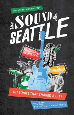 The Sound of Seattle: 101 Songs That Shaped a City by Walker, Eva