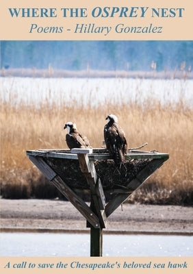 Where The Osprey Nest by Gonzalez, Hillary