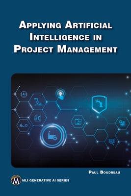 Applying Artificial Intelligence to Project Management by Boudreau, Paul