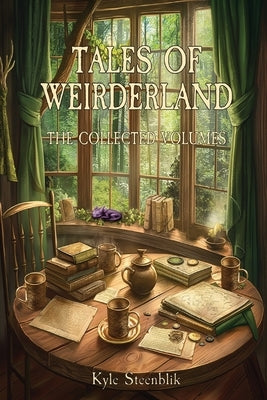 Tales of Weirderland: The Collected Volumes by Steenblik, Kyle