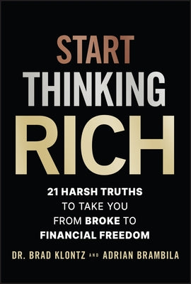 Start Thinking Rich: 21 Harsh Truths to Take You from Broke to Financial Freedom by Klontz, Brad