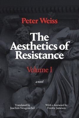 The Aesthetics of Resistance, Volume I by Weiss, Peter