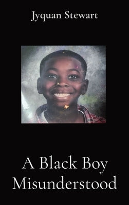 A Black Boy Misunderstood by Stewart, Jyquan