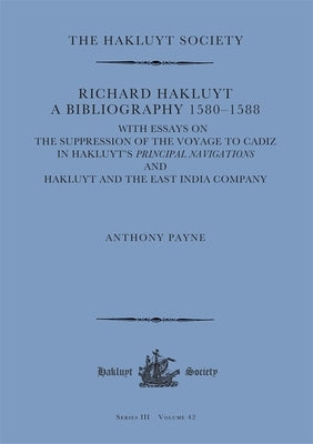 Richard Hakluyt: A Bibliography 1580-1588: With Essays on the Suppression of the Voyage to Cadiz in Hakluyt's Principal Navigations and Hakluyt and th by 