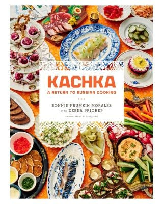 Kachka: A Return to Russian Cooking by Morales, Bonnie Frumkin