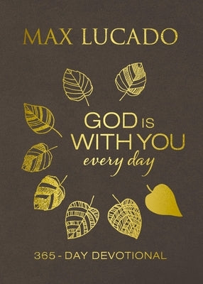 God Is with You Every Day, Deluxe Leathersoft Over Board: Daily Devotions of Hope and Comfort for When Life Feels Uncertain (a 365-Day Devotional) by Lucado, Max