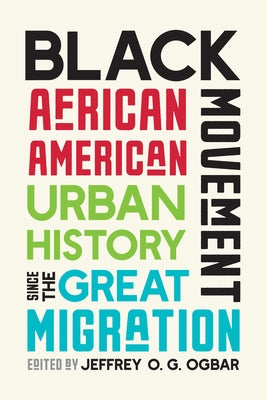 Black Movement: African American Urban History Since the Great Migration by Ogbar, Jeffrey O. G.