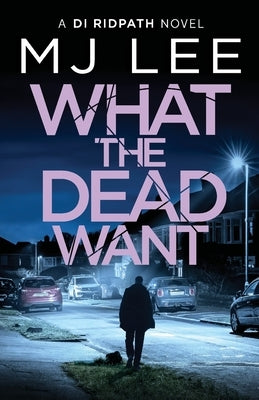 What the Dead Want by Lee, M. J.