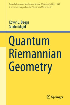 Quantum Riemannian Geometry by Beggs, Edwin J.