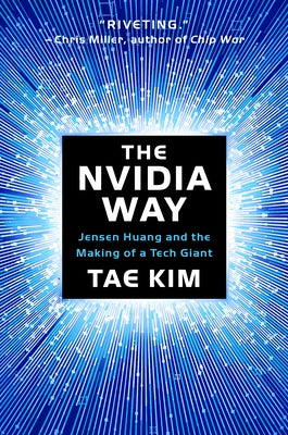 The Nvidia Way: Jensen Huang and the Making of a Tech Giant by Kim, Tae