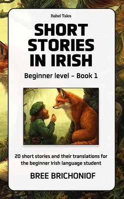 Short Stories in Irish: Beginner Level - Book 1 by Brichoniof, Bree