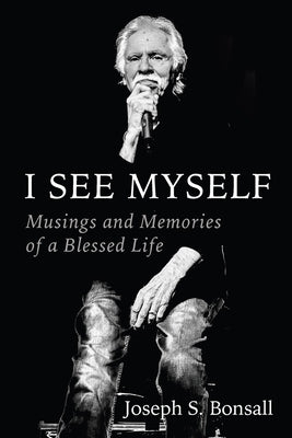 I See Myself: Musings and Memories of a Blessed Life by Bonsall, Joseph S.