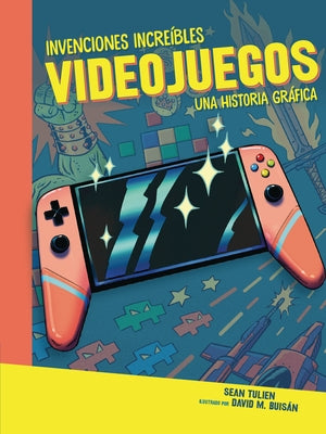 Videojuegos (Video Games): Una Historia Gráfica (a Graphic History) by Tulien, Sean