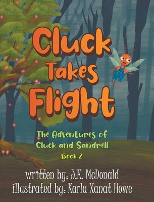 Cluck Takes Flight: The Adventures of Cluck and Sandrell by McDonald, J. E.