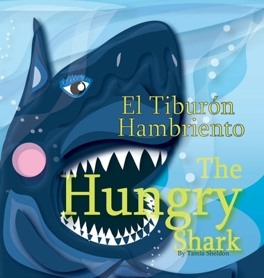 The Hungry Shark / El tiburón hambriento by Sheldon, Tamia