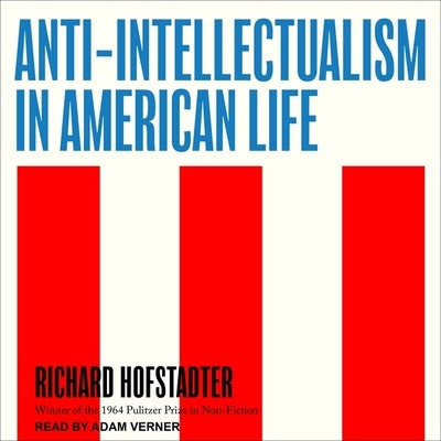 Anti-Intellectualism in American Life Lib/E by Hofstadter, Richard