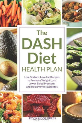 The Dash Diet Health Plan: Low-Sodium, Low-Fat Recipes to Promote Weight Loss, Lower Blood Pressure, and Help Prevent Diabetes by Rockridge Press
