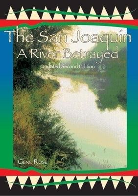 The San Joaquin: A River Betrayed by Rose, Gene