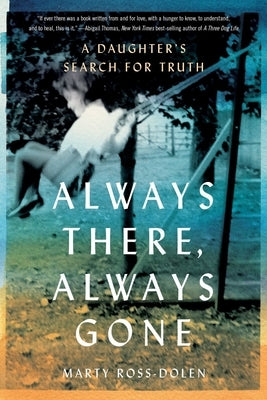 Always There, Always Gone: A Daughter's Search for Truth by Ross-Dolen, Marty