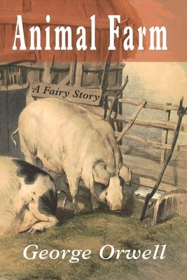 Animal Farm: A Fairy Story by Orwell, George