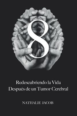 8: Redescubriendo La Vida Después de un Tumor Cerebral by Gilbert, Simon