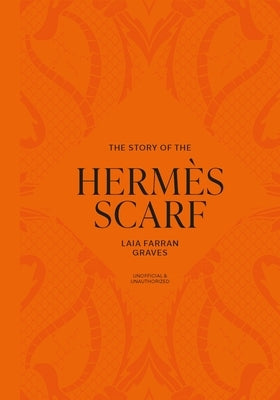 The Story of the Hermès Scarf by Graves, Laia Farran