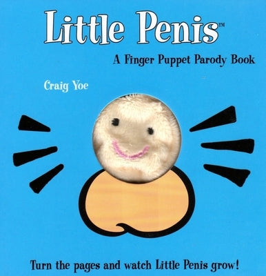 The Little Penis: A Finger Puppet Parody Book: Watch the Little Penis Grow! (Bridal Shower and Bachelorette Party Humor, Funny Adult Gifts, Books for by Yoe, Craig