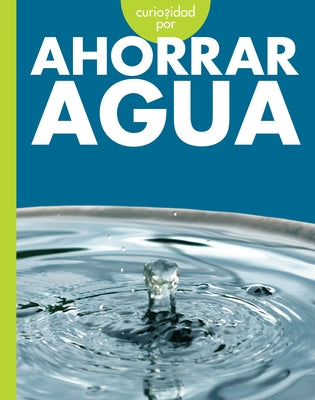 Curiosidad Por Ahorrar Agua by Hansen, Amy S.