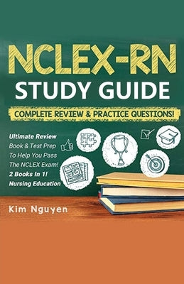 NCLEX-RN Study Guide Practice Questions & Vocabulary Edition 2 Books In 1! Complete Review & Practice Questions by Nguyen, Kim