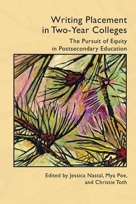 Writing Placement in Two-Year Colleges: The Pursuit of Equality in Postsecondary Education by Nastal, Jessica