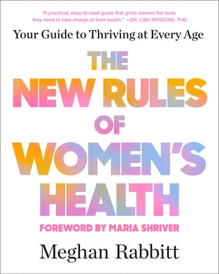 The New Rules of Women's Health: Your Guide to Thriving at Every Age by Rabbitt, Meghan