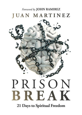 Prison Break: 21 Days to Spiritual Freedom by Martinez, Juan