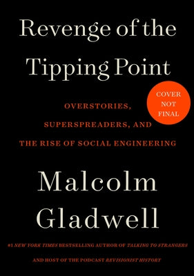 Revenge of the Tipping Point: Overstories, Superspreaders, and the Rise of Social Engineering by Gladwell, Malcolm